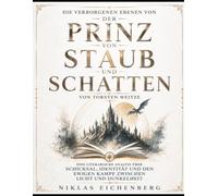 Die verborgenen Ebenen von Der Prinz von Staub und Schatten von Torsten Weitze: Eine literarische Analyse über Schicksal, Identität und den ewigen Kampf zwischen Licht und Dunkelheit