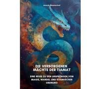Die verborgenen Mächte der Tiamat: Eine Reise zu den Ursprüngen von Magie, Wandel und kosmischer Ordnung