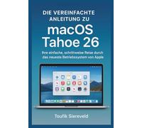 Die vereinfachte Anleitung zu macOS Tahoe 26: Ihre einfache, schrittweise Reise durch das neueste Betriebssystem von Apple