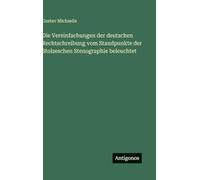 Die Vereinfachungen der deutschen Rechtschreibung vom Standpunkte der Stolzeschen Stenographie beleuchtet