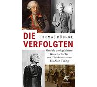 Die Verfolgten: Geniale und geächtete Wissenschaftler von Giordano Bruno bis Alan Turing