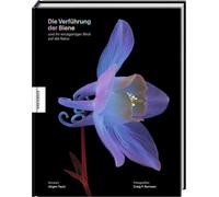 Die Verführung der Biene: und ihr einzigartiger Blick auf die Natur