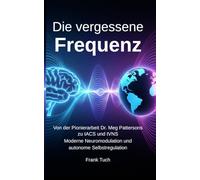 Die vergessene Frequenz: Von der Pionierarbeit Dr. Meg Patterson zur Neuromodulation der Gegenwart und Zukunft