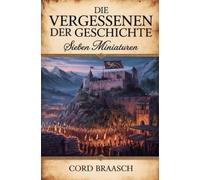 Die Vergessenen der Geschichte: Sieben Miniaturen
