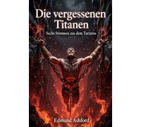 Die vergessenen Titanen: Sechs Stimmen aus dem Tartarus