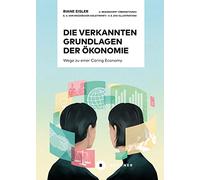 Die verkannten Grundlagen der Ökonomie: Wege zu einer Caring Economy