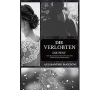 Die Verlobten: Die Pest - Eine Mailänder Geschichte aus dem Siebzehnten Jahrhundert