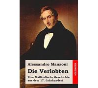 Die Verlobten: Eine Mailändische Geschichte aus dem 17. Jahrhundert