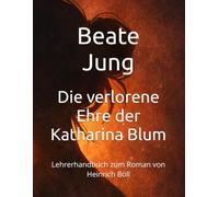 Die verlorene Ehre der Katharina Blum: Lehrerhandbuch zum Roman von Heinrich Böll