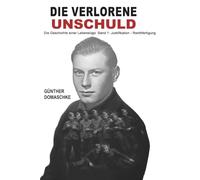 Die verlorene Unschuld - Die Geschichte einer Lebenslüge: Band 1: Justifikation - Rechtfertigung