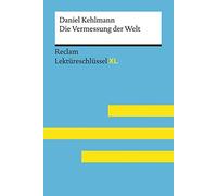 Die Vermessung der Welt von Daniel Kehlmann: Lektüreschlüssel mit Inhaltsangabe, Interpretation, Prüfungsaufgaben mit Lösungen, Lernglossar. (Reclam Lektüreschlüssel XL): 15485
