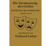 Die Vermessung des Geldes: Die Masken des Wohlstands