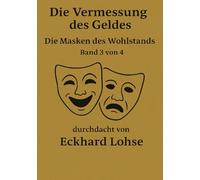 Die Vermessung des Geldes: Die Masken des Wohlstands