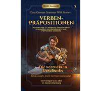 Die verrückten Geschenke - Easy German Grammar with Stories for Beginners: Verben Präpositionen - Discover 50 essential verb-preposition in real memorable contexts