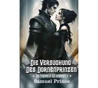 DIE VERSUCHUNG DES DORNENPRINZEN: Eine dampfende, düstere Romancerie, in der ihre Macht auf seinen Fluch trifft.