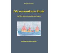 Die versunkene Stadt: Auf den Spuren märkischer Sagen
