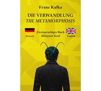 Die Verwandlung - The Metamorphosis : Zweisprachiger Text mit Parallelsätzen - Bilingual parallel text : Deutsch - Englisch / German - English
