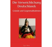 Die Verweichlichung Deutschlands: Gründe und Gegenmaßnahmen