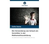 Die Verwendung von Schach als Vermittler in der Mathematikausbildung: Ein spielerischer Ansatz im Mathematikunterricht