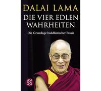 Die Vier Edlen Wahrheiten: Die Grundlage buddhistischer Praxis