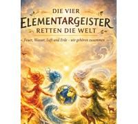 Die vier Elementargeister retten die Welt: Feuer, Wasser, Luft und Erde - wir gehören zusammen