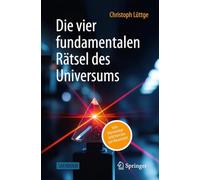 Die Vier Fundamentalen Rätsel Des Universums: Von Elementarteilchen Bis Zur Raumzeit