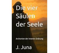 Die vier Säulen der Seele: Archonten der inneren Ordnung