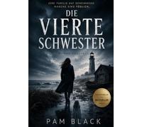 Die Vierte Schwester: Jede Familie hat Geheimnisse. Manche sind tödlich.