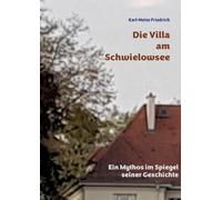 Die Villa am Schwielowsee: Ein Mythos im Spiegel seiner Geschichte