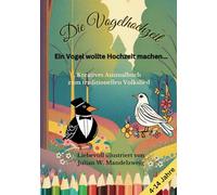 Die Vogelhochzeit. Ein Vogel wollte Hochzeit machen: Kreatives Ausmalbuch zum traditionellen Volkslied