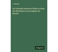 Die Volkszahl deutscher Städte zu Ende des Mittelalters und zu Beginn der Neuzeit
