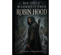 Die volle Wahrheit über Robin Hood