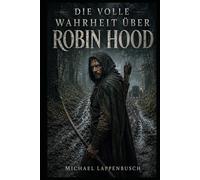 Die volle Wahrheit über Robin Hood