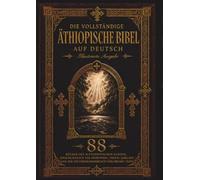 Die vollständige äthiopische Bibel in deutscher Sprache: Illustrierte Ausgabe - Alle 88 Bücher mit 241 Kupferstichen von Gustave Doré, inklusive der fehlenden Apokryphen, des Buches Henoch