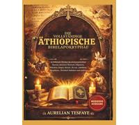 DIE VOLLSTÄNDIGE ÄTHIOPISCHE BIBELAPOKRYPHA: 20 fehlende Bücher im protestantischen Kanon, darunter Henoch, Giganten, Wächter, Engel, Sirach, Esras, Jubiläen, Meqabyan, Weisheit Salomos und andere