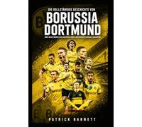 Die vollständige Geschichte von Borussia Dortmund: Eine Reise durch den Aufstieg eines deutschen Fußballgiganten