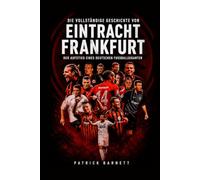 Die vollständige Geschichte von Eintracht Frankfurt: Der Aufstieg eines deutschen Fußballgiganten
