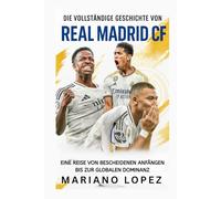 Die Vollständige Geschichte von Real Madrid CF: Eine Reise von Bescheidenen Anfängen bis zur Globalen Dominanz