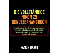 Die Vollständige Nikon Z9 Benutzerhandbuch: Schrittweise Einrichtung, Autofokus-Meisterschaft und professionelle Fototechniken für Anfänger bis Fortgeschrittene