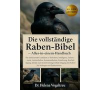 Die vollständige Raben-Bibel (Alles-in-einem-Handbuch): Ein umfassender Leitfaden zu Rabenhaltung, Verhalten, Intelligenz, Lebensraum, Training, ... und Schutz für Anfänger und Enthusiasten