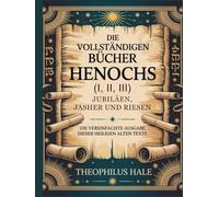DIE VOLLSTÄNDIGEN BÜCHER HENOCHS (I, II, III), JUBILÄEN, JASHER UND RIESEN: Die vereinfachte Ausgabe dieser heiligen alten Texte