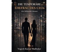 Die vorübergehende Ehefrau des CEO: Ein fesselnder Milliardär-Liebesroman voller Leidenschaft, Geheimnisse und verbotener Gefühle