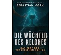 Die Wächter des Kelches: Das Erbe der vergessenen Könige