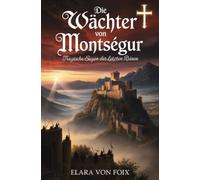 Die Wächter von Montségur: Tragische Sagen der letzten Reinen