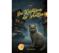 Die Wächterin der Schatten: Ein mystischer Roman aus dem Katzenparadies über ein Mädchen, eine Katze - und ein Geheimnis, das niemand sehen will