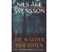 Die Wälder der Toten: Die Lappland-Ermittlungen