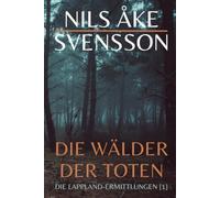 Die Wälder der Toten: Die Lappland-Ermittlungen