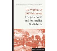 Die Waffen-SS 1933 bis heute: Krieg, Genozid und kulturelles Gedächtnis
