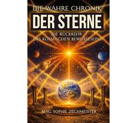Die wahre Chronik der Sterne: Die Rückkehr des kosmischen Bewusstseins