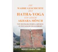 Die wahre Geschichte des Hatha-Yoga von einem Akhara-Mönch: Von Shankaracharya-Akharas zu Instagram-Yogalehrern
